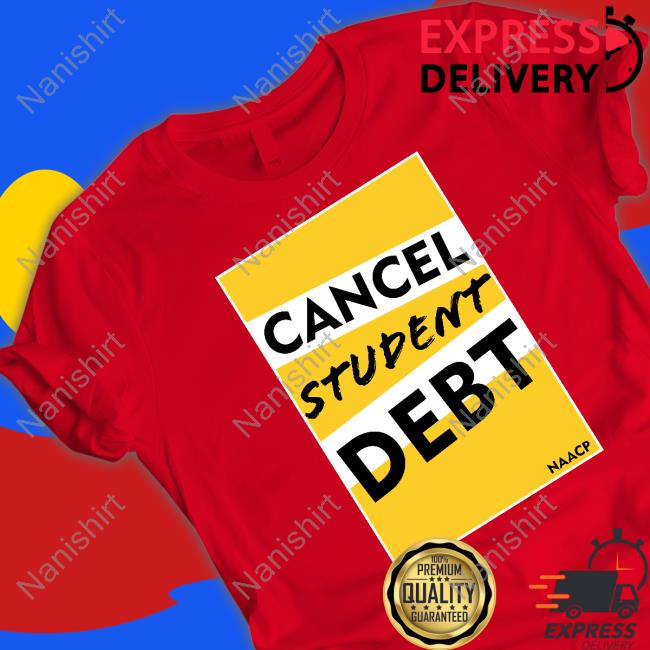 Naacp Cancel Student Debt T-Shirt Naacp Cancel Student Debt T-Shirt