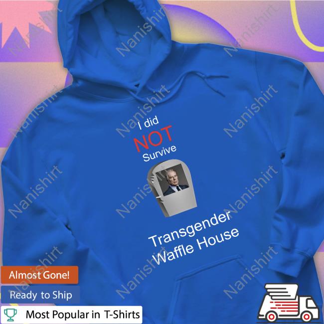 Official I Did Not Survive Transgender Waffle House Shirt Official I Did Not Survive Transgender Waffle House Shirt