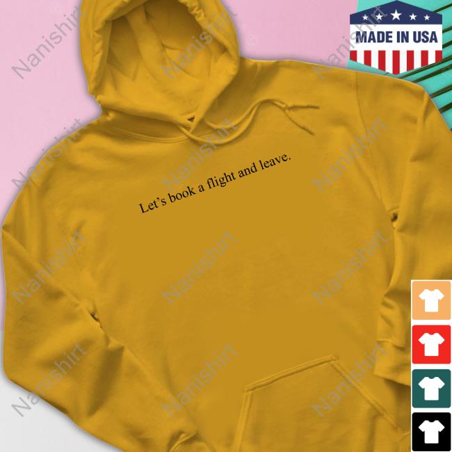 Let's Book A Flight And Leave Shirt Certified Hoodie Thief Kryssylareina Let's Book A Flight And Leave Shirt Certified Hoodie Thief Kryssylareina