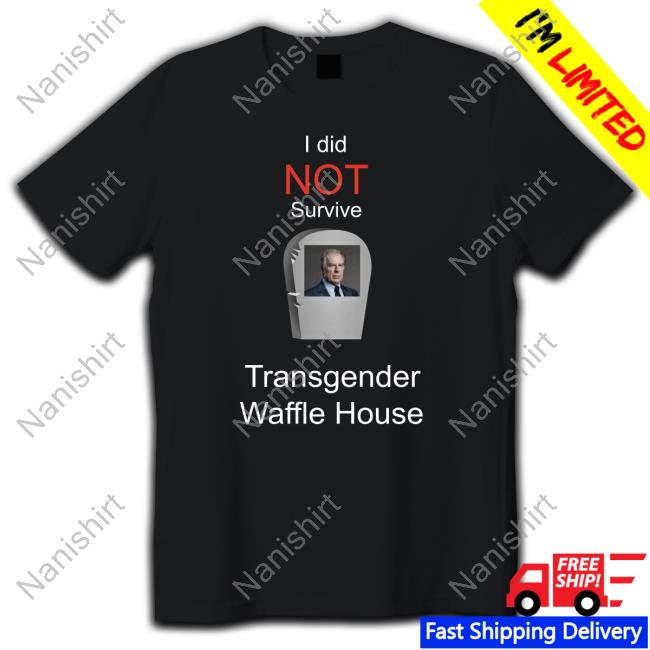 Official I Did Not Survive Transgender Waffle House Shirt Official I Did Not Survive Transgender Waffle House Shirt