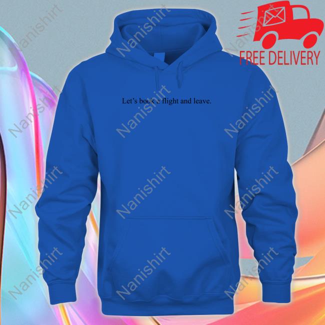 Let's Book A Flight And Leave Shirt Certified Hoodie Thief Kryssylareina Let's Book A Flight And Leave Shirt Certified Hoodie Thief Kryssylareina