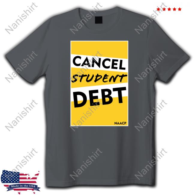 Naacp Cancel Student Debt T-Shirt Naacp Cancel Student Debt T-Shirt