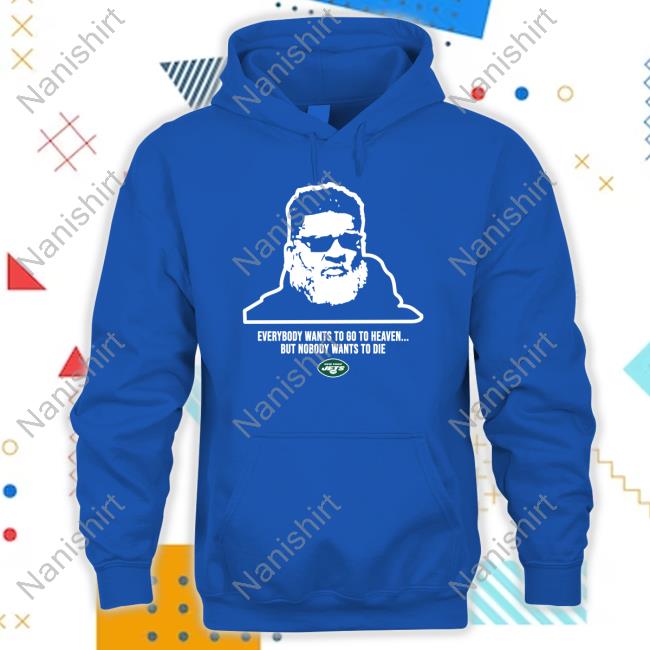 Official New York Jets Everybody Wants To Go To Heave But Nobody Wants To Die Shirts Official New York Jets Everybody Wants To Go To Heave But Nobody Wants To Die Shirts