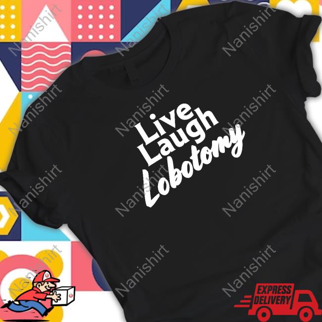 Shitheadsteve Merch Live Laugh Lobotomy Hooded Sweatshirt Shitheadsteve Merch Live Laugh Lobotomy Hooded Sweatshirt