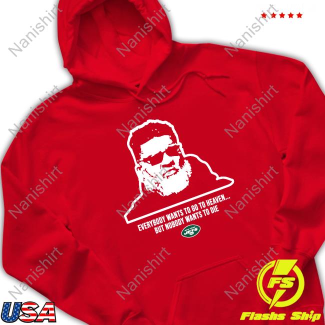 Official New York Jets Everybody Wants To Go To Heave But Nobody Wants To Die Shirts Official New York Jets Everybody Wants To Go To Heave But Nobody Wants To Die Shirts