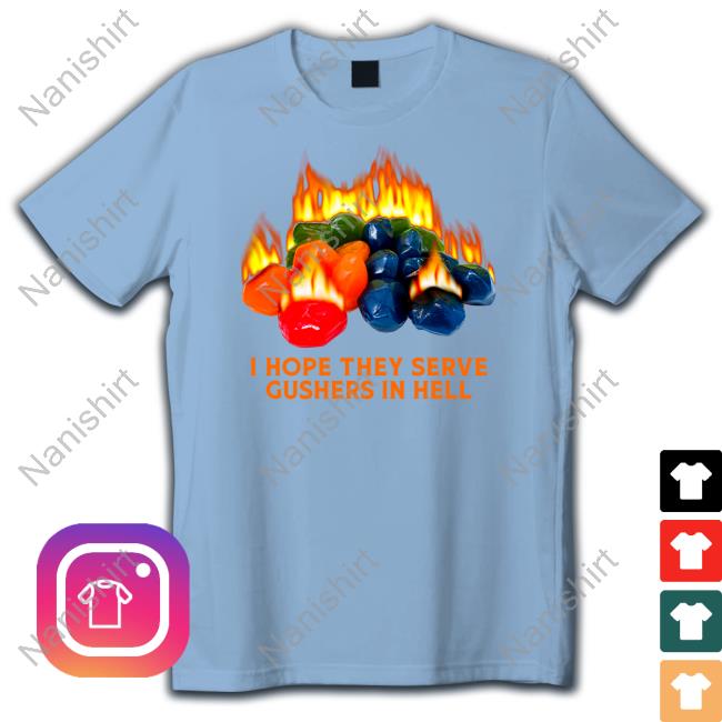 I Hope They Serve Gushers In Hell Hoodie I Hope They Serve Gushers In Hell Hoodie