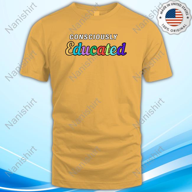 Official Consciously Educated Shirts Official Consciously Educated Shirts