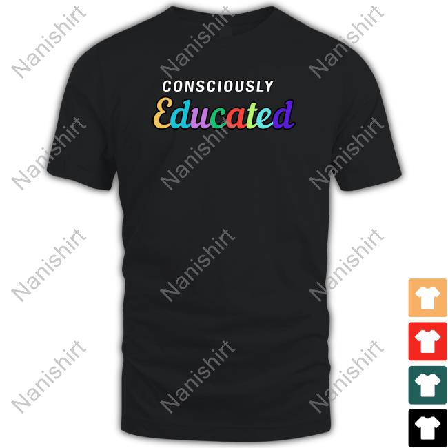 Official Consciously Educated Shirts Official Consciously Educated Shirts
