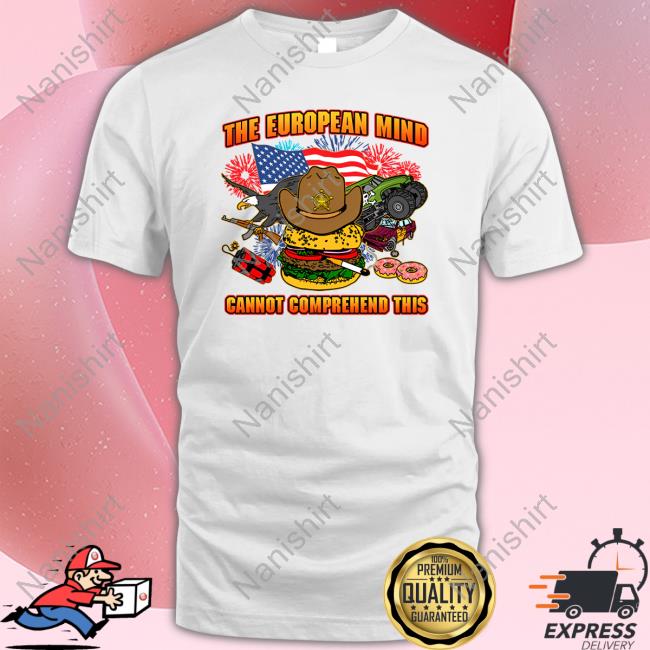 The European Mind Cannot Comprehend This T Shirt The European Mind Cannot Comprehend This T Shirt