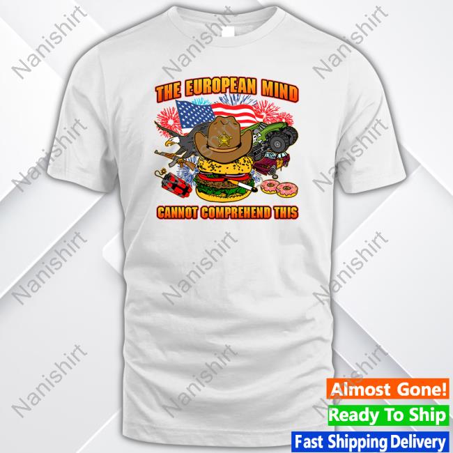The European Mind Cannot Comprehend This T Shirt The European Mind Cannot Comprehend This T Shirt