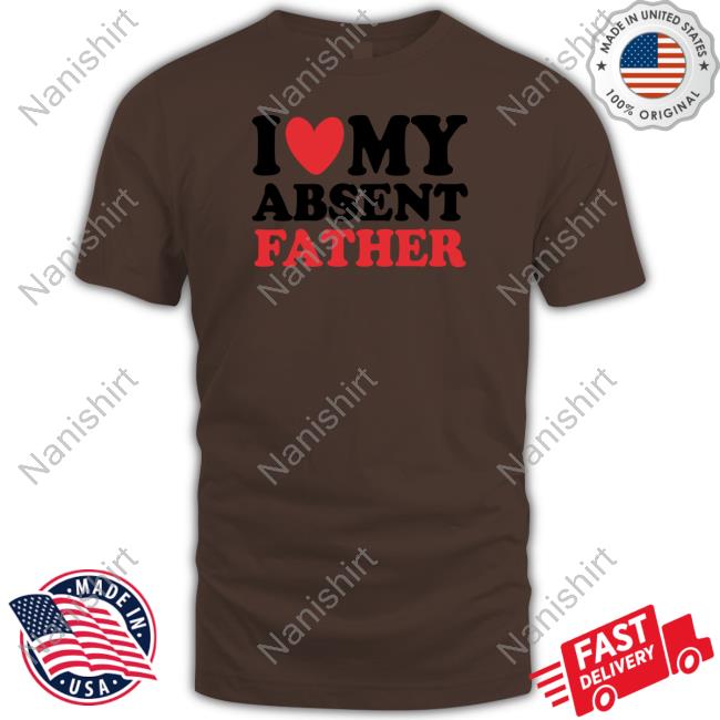 Shirts That Go Hard I Heart My Absent Father T Shirt Thegoodshirts Shirts That Go Hard I Heart My Absent Father T Shirt Thegoodshirts