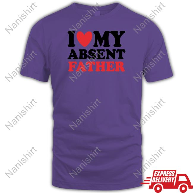 Shirts That Go Hard I Heart My Absent Father T Shirt Thegoodshirts Shirts That Go Hard I Heart My Absent Father T Shirt Thegoodshirts