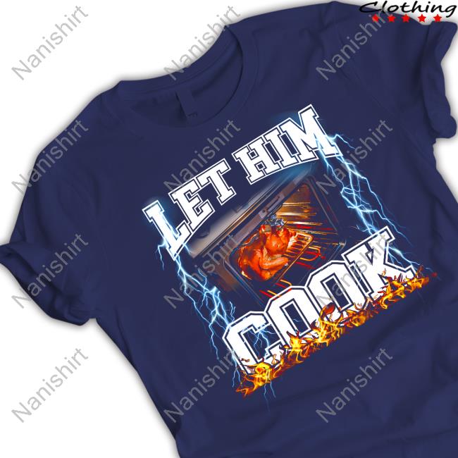 Official Shitheadsteve Let Him Cook Tee Shirt Official Shitheadsteve Let Him Cook Tee Shirt