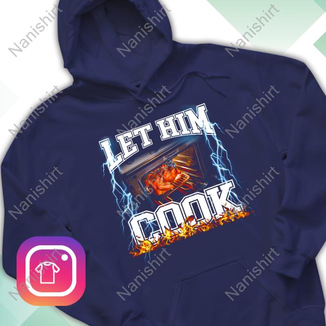 Official Shitheadsteve Let Him Cook Tee Shirt Official Shitheadsteve Let Him Cook Tee Shirt