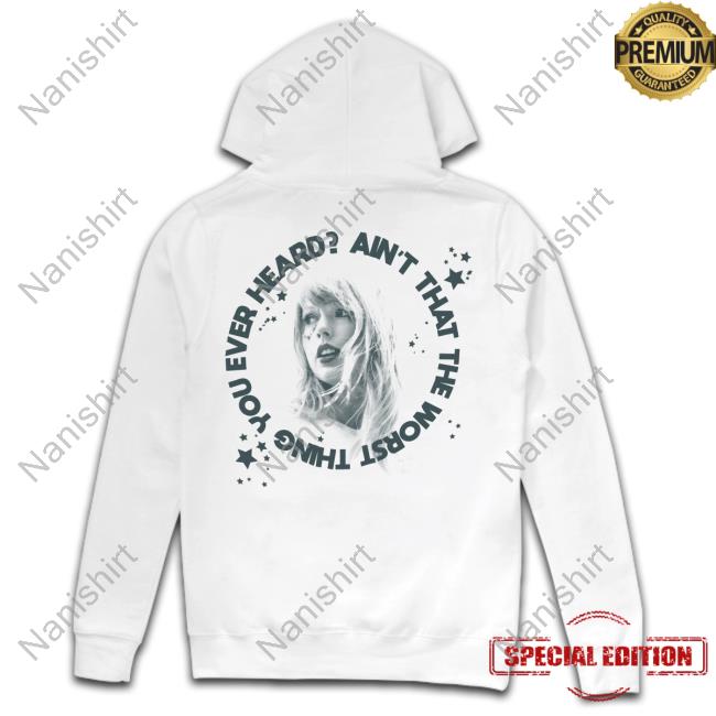 Taylor Swift Store Ain't That The Worst Thing You Ever Heard? T-Shirt Taylor Swift Store Ain't That The Worst Thing You Ever Heard? T-Shirt