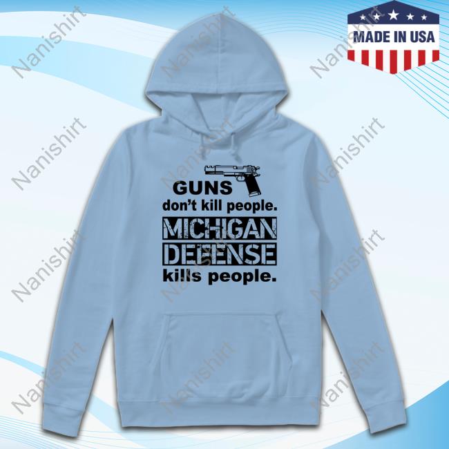 Official Quinn Nordin Guns Don't Kill People Michigan Defense Kills People T Shirts Official Quinn Nordin Guns Don't Kill People Michigan Defense Kills People T Shirts