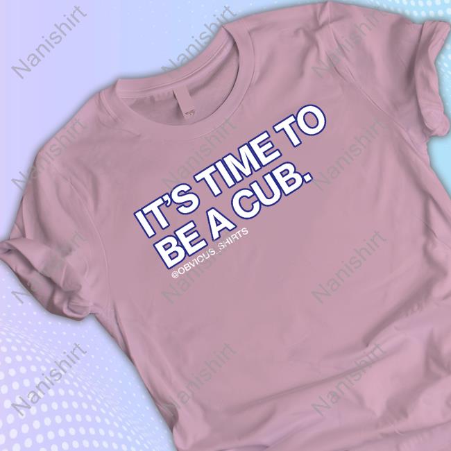 It's Time To Be A Cub Tee It's Time To Be A Cub Tee