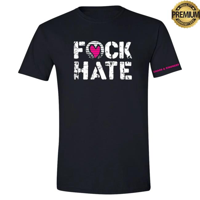 Official Chaos And Kindness Store F*Ck Hate Shirt 2023 Black Official Chaos And Kindness Store F*Ck Hate Shirt 2023 Black