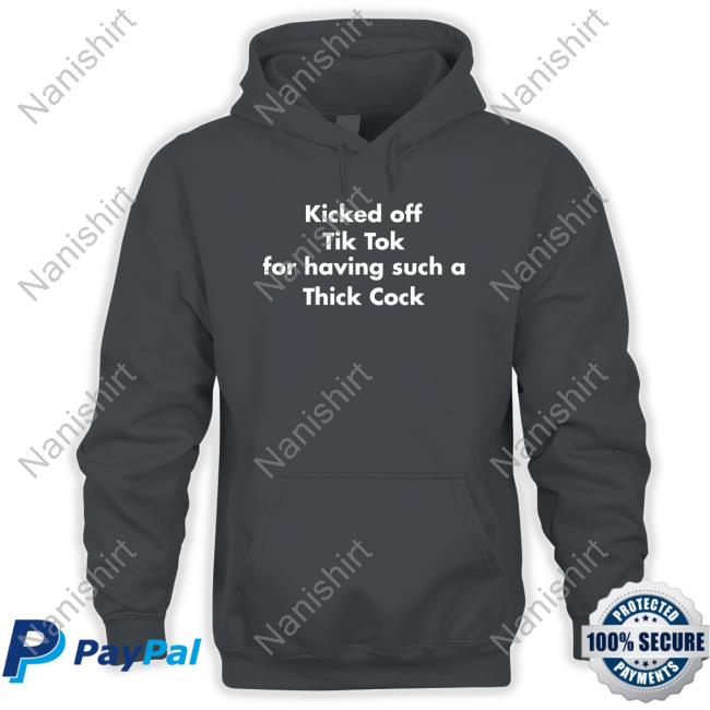 Shirts That Go Hard Kicked Off Tik Tok For Having Such A Thick Cock Tee Kicked Off Tik Tok For Having Such A Thick Cock Long Sleeve Shirts That Go Hard