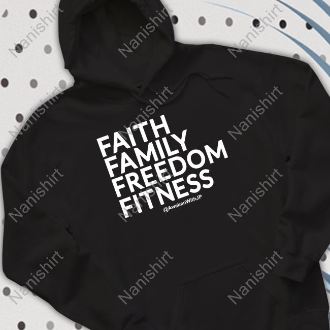 Jp Sears Awakenwithjp Merch Faith Family Freedom Fitness T Shirt