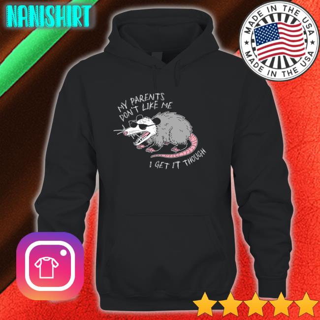 My Parents Don't Like Me I Get It Though T-Shirt My Parents Don't Like Me I Get It Though T Shirt Mega64 Shop