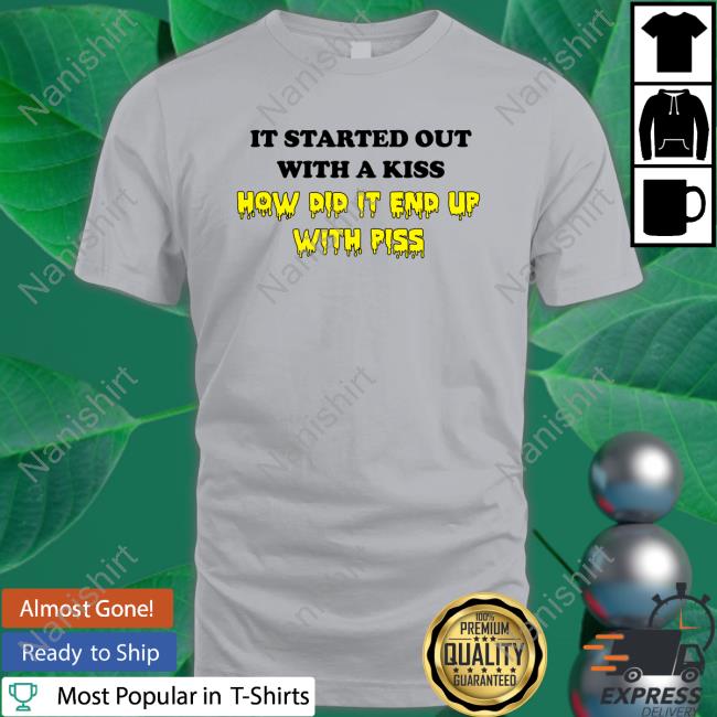 It Started Out With A Kiss Tee Shirts Shirtsthtgohard