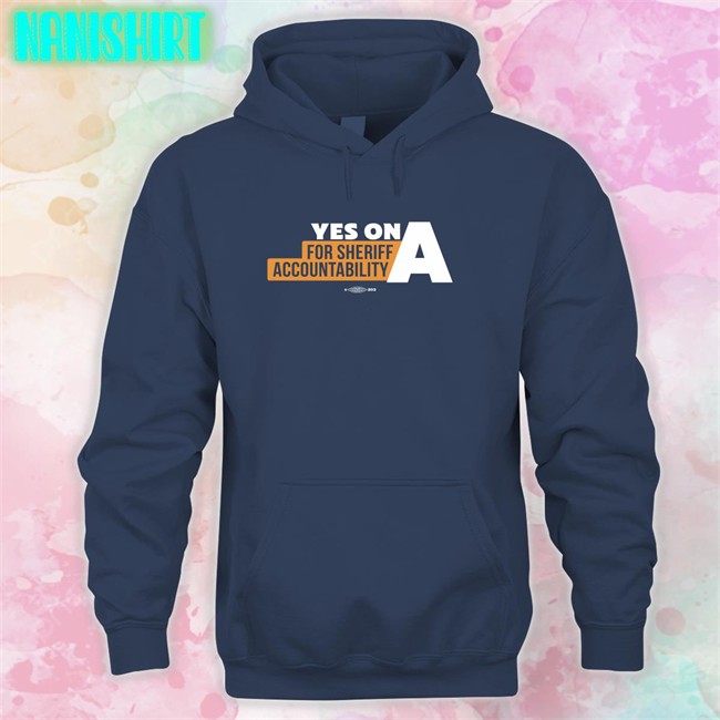 Yes On A For Sheriff Accountability Long Sleeve Film The Police LA Yes On A For Sheriff Accountability Long Sleeved T Shirt Film The Police LA