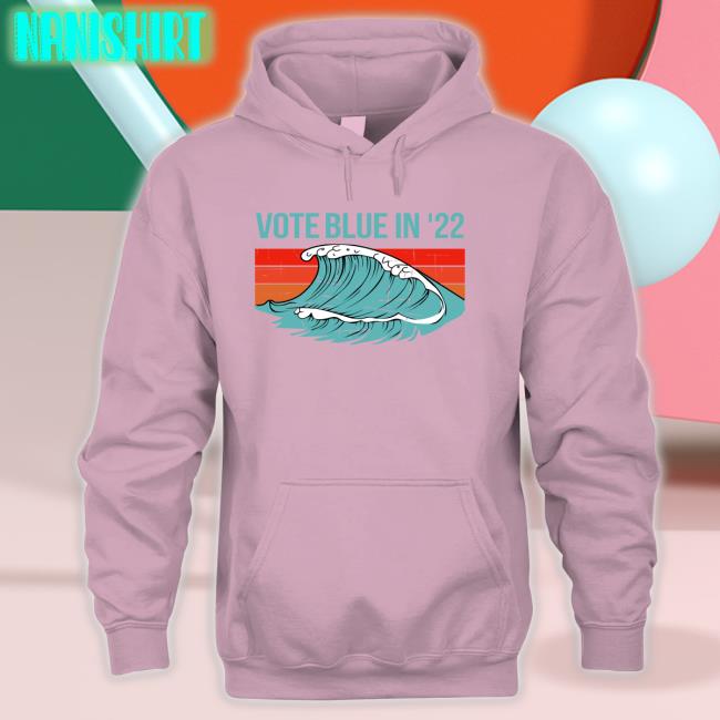 Vote Blue In 22 Hoodie Votebluefordemocracy Viggycat Vote Blue In 22 T Shirt Votebluefordemocracy Viggycat