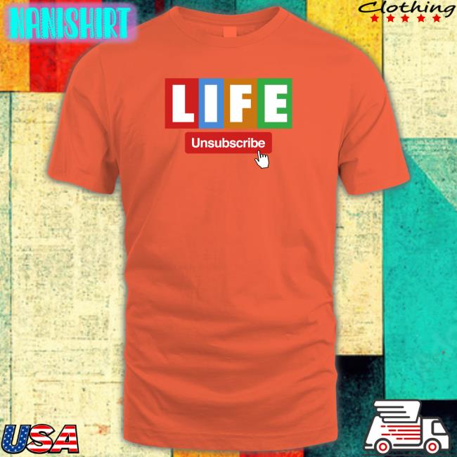 Unsubscribe Podcast Life T Shirt Bunkerbranding Unsubscribe Podcast Merch Unsubscribe Podcast Merch Life Long Sleeve Shirt Bunkerbranding