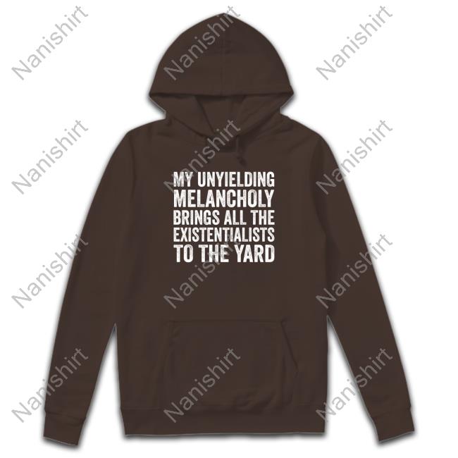 My Unyielding Melancholy Hoodie My Unyielding Melancholy Shirt