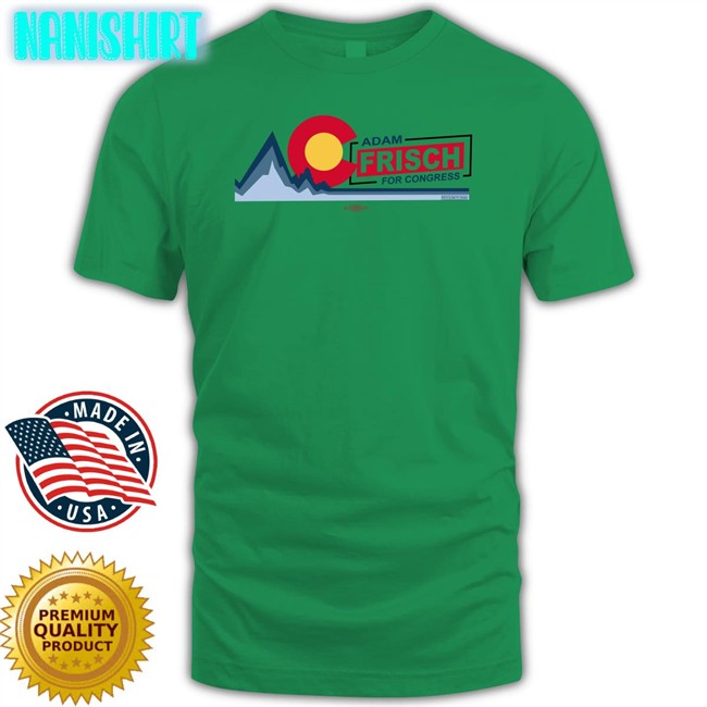 Best Seller Adamforcolorado Ac Adam Frisch For Congress Shirt Adam Frisch For Cd3