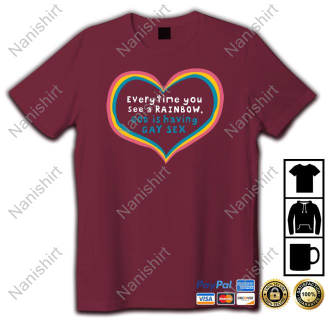 Official Everytime You See A Rainbow God Is Having Gay Sex T-Shirt Shirts That Go Hard Everytime You See A Rainbow God Is Having Gay Sex Tee Shirt