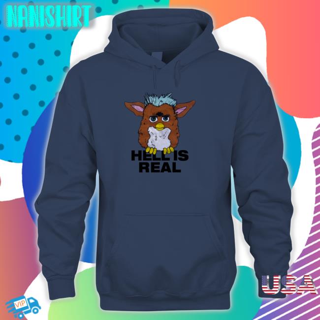 Furby Hell Is Real Sweatshirts Shirts That Go Hard Furby Hell Is Real Hoodie Shirts That Go Hard