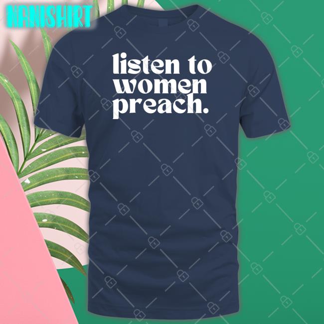 Reverend Jes Kast Listen To Women Preach Tee Shirt The Happy Givers Merch