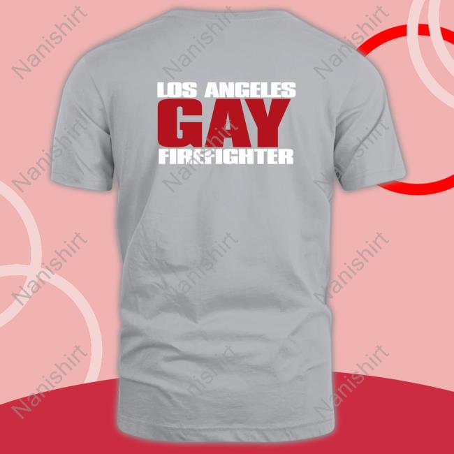 Los Angeles Gay Firefighter T Shirt Los Angeles Gay Firefighter Shirt