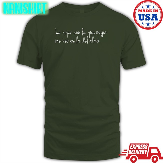 Dj Efn Dj La Ropa Con La Que Mejor Me Veo Es La Del Alma Shirt La Ropa Con La Que Mejor Me Veo Es La Del Alma Shirt