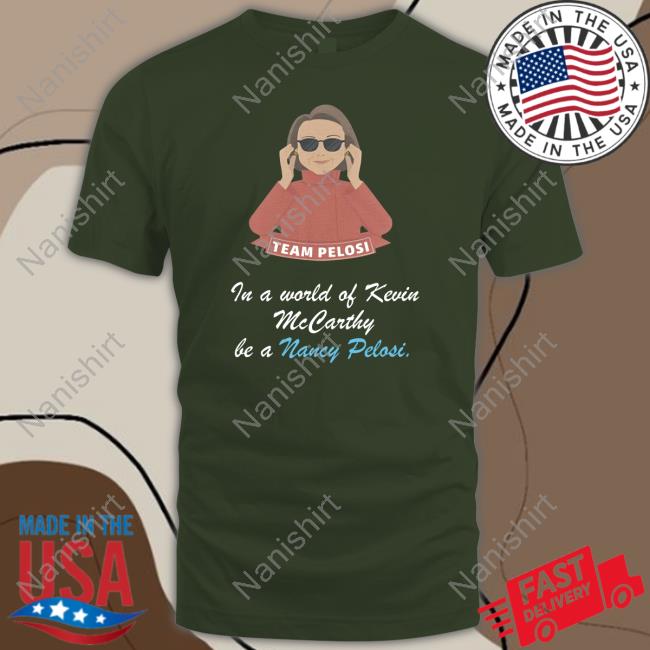 Official Team Pelosi In A World Of Kevin Mccarthy Be A Nancy Pelosi T-Shirt