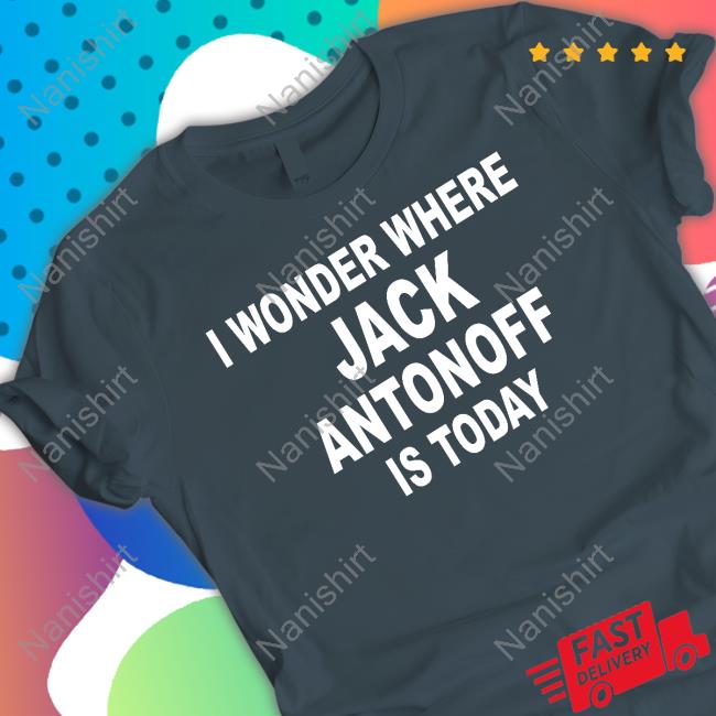 Official I Wonder Where Jack Antonoff Is Today Shirts