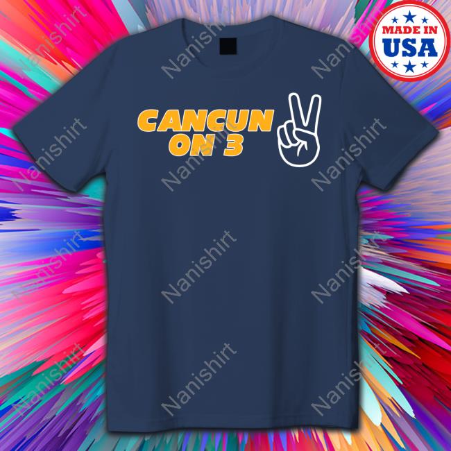 Cancun On 3 Shirt Funny Barstool Sports Store Cancun On 3 Tee Shirt