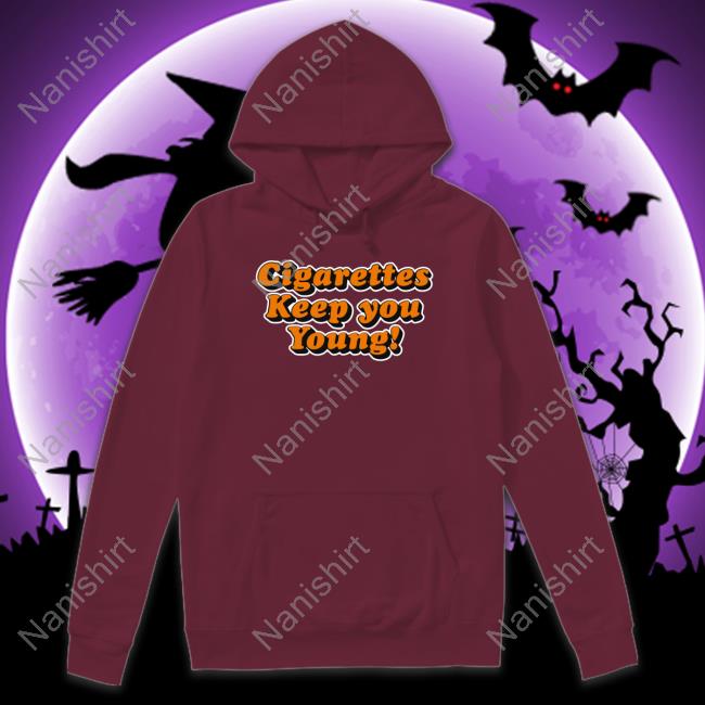 Cigarettes Keep You Young Shirts Shirts That Go Hard Cigarettes Keep You Young Long Sleeve T Shirt