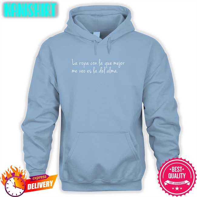 Dj Efn Dj La Ropa Con La Que Mejor Me Veo Es La Del Alma Shirt Danay Suarez Store Dj Efn La Ropa Con La Que Mejor Me Veo Es La Del Alma Hoodie Donda Times