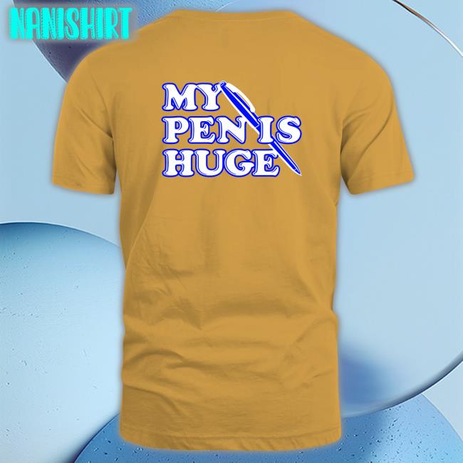 Shirts That Go Hard Shirtsthtgohard My Pen Is Huge Hoodie My Pen Is Huge Shirt Shirtsthtgohard