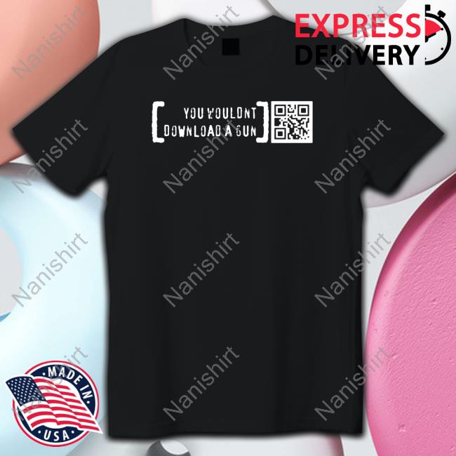 Print Shoot Repeat Ctrlpew Merch You Wouldn’T Download A Gun Shirt