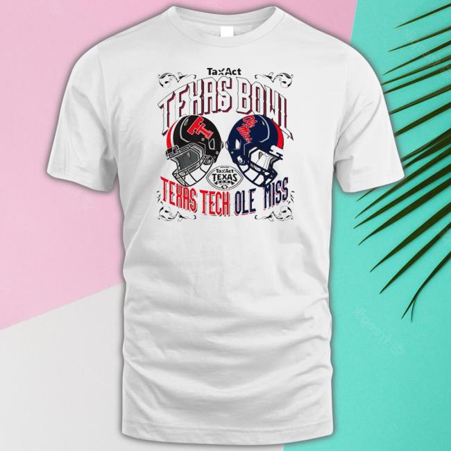 2022 TaxAct Texas Bowl Texas Tech Vs Ole Miss Shirts 2022 TaxAct Texas Bowl Texas Tech Vs Ole Miss Sweatshirt
