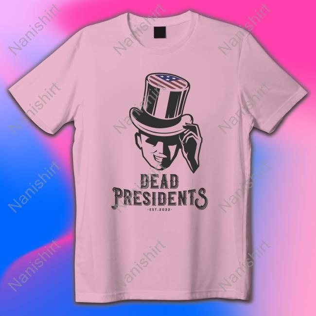 Dead Presidents Est 2022 Tee Olive & York Dead Presidents Est 2022 Shirt 2022