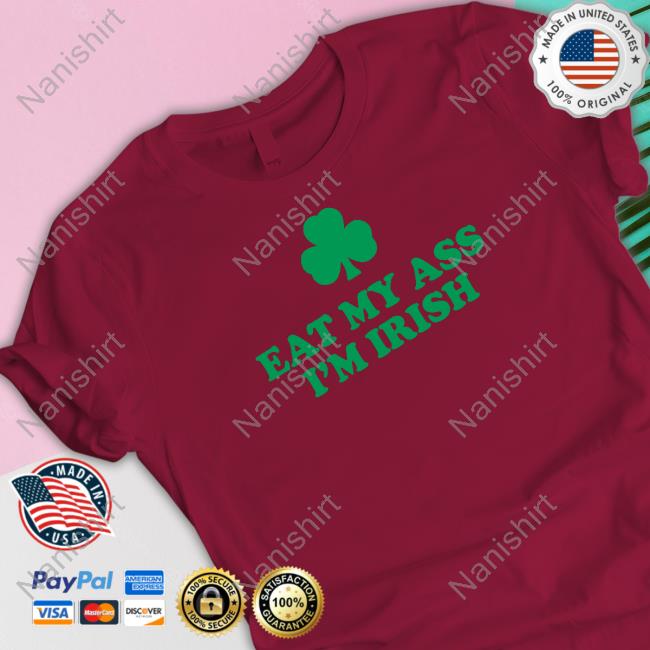 Shitheadsteve Merch Eat My Ass I'm Irish Crewneck Sweatshirt