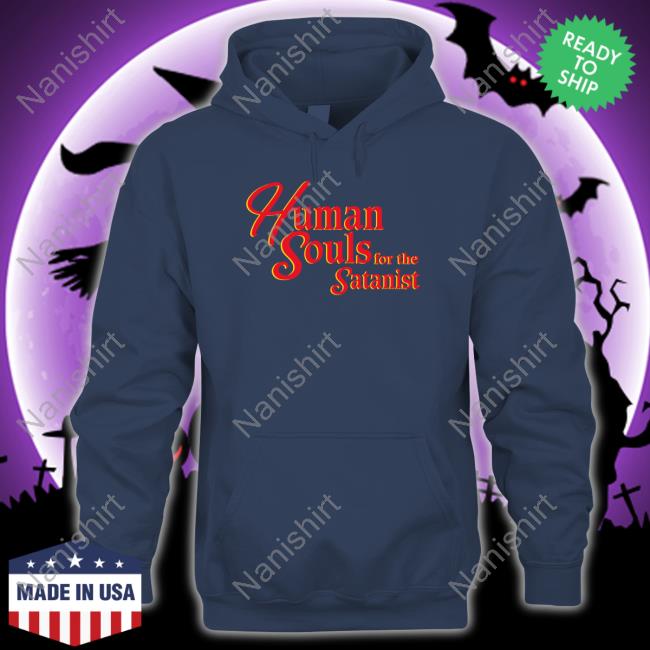 Official Shirts That Go Hard Human Souls For The Satanist T Shirt