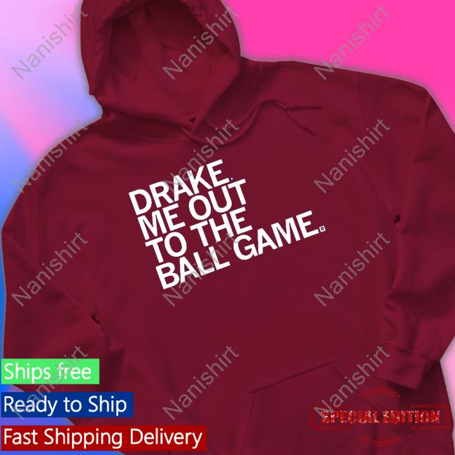 Drake Me Out To The Ball Game Hoodies Drake Me Out To The Ball Game Hoodies