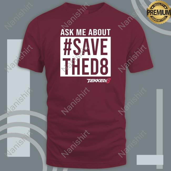 Ask Me #SaveThed8 Hoodie Official Ask Me #SaveThed8 Shirt