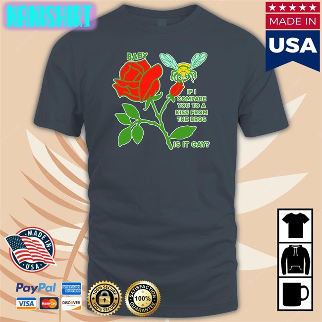 Goodshirts Merch Baby If I Compare You To A Kiss From The Bros Is It Gay Sweatshirts Shirts That Go Hard Goodshirts Merch Baby If I Compare You To A Kiss From The Bros Is It Gay Shirts Shirts That Go Hard